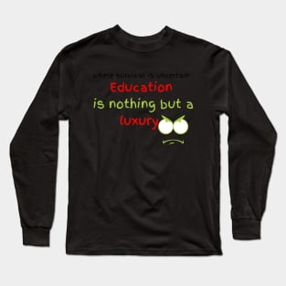 education is nothing but a luxury. Long Sleeve T-Shirt